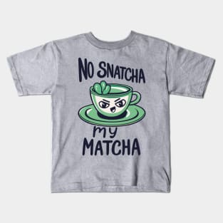 No Snatcha My Matcha, Green Tea With Attitude Kids T-Shirt